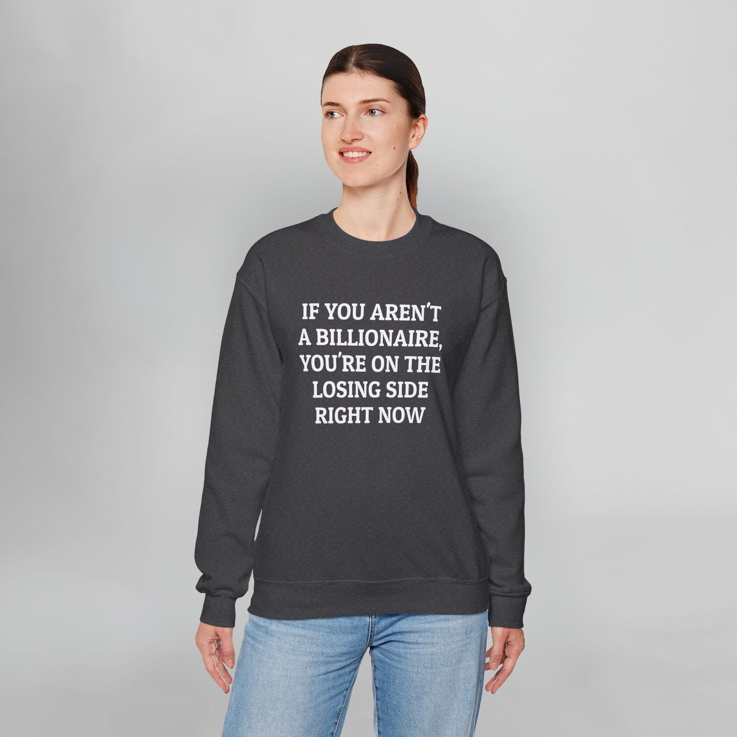 If You Aren't a Billionaire, You're On the Losing Side Right Now Sweatshirt