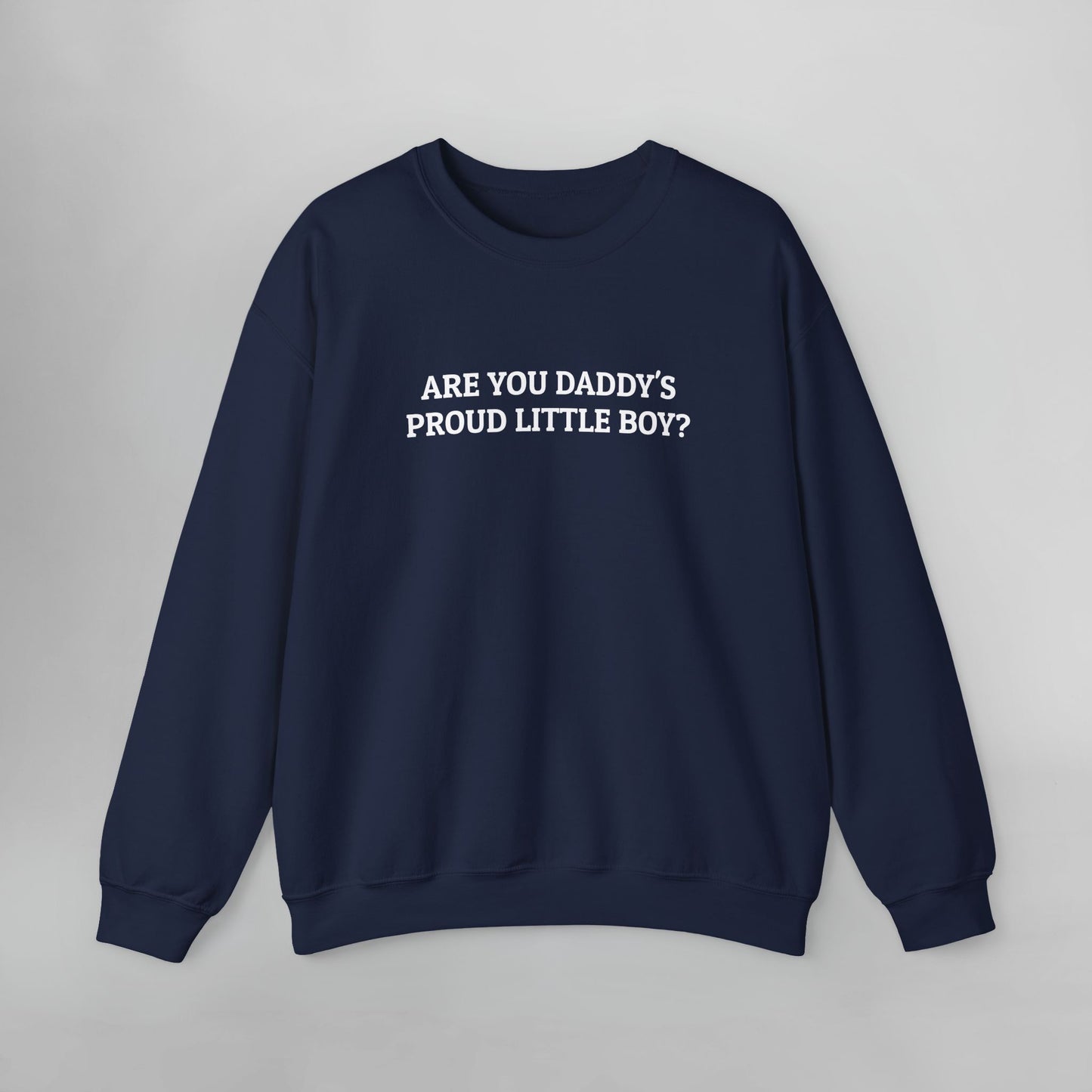 Are You Daddy's Proud Little Boy Sweatshirt