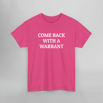 Come Back With a Warrant Tee