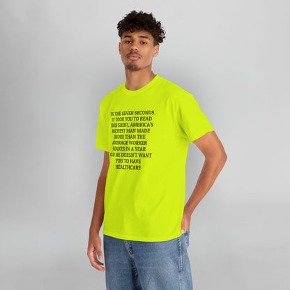 In the Seven Seconds It Took You To Read This Shirt, America's Richest Man Made More than the Average Worker Makes In A Year And He Doesn't Want You to Have Healthcare Tee