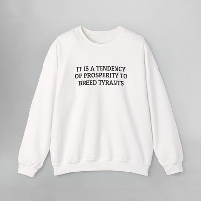 It is a Tendency of Prosperity to Breed Tyrants Sweatshirt