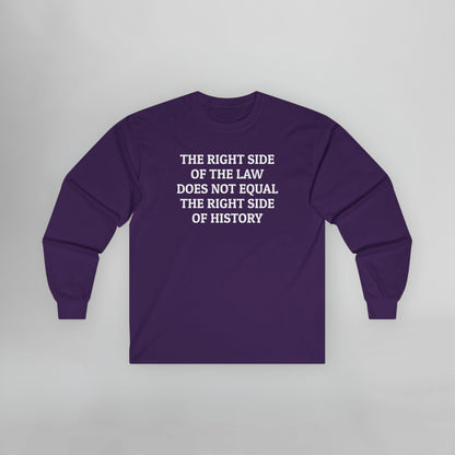 The Right Side of the Law Does Not Equal The Right Side of History Long Sleeve Tee