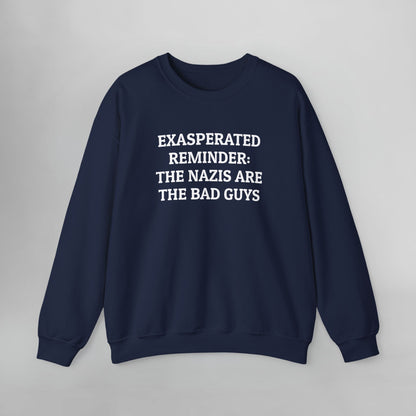 Exasperated Reminder: The Nazis are the Bad Guys Sweatshirt