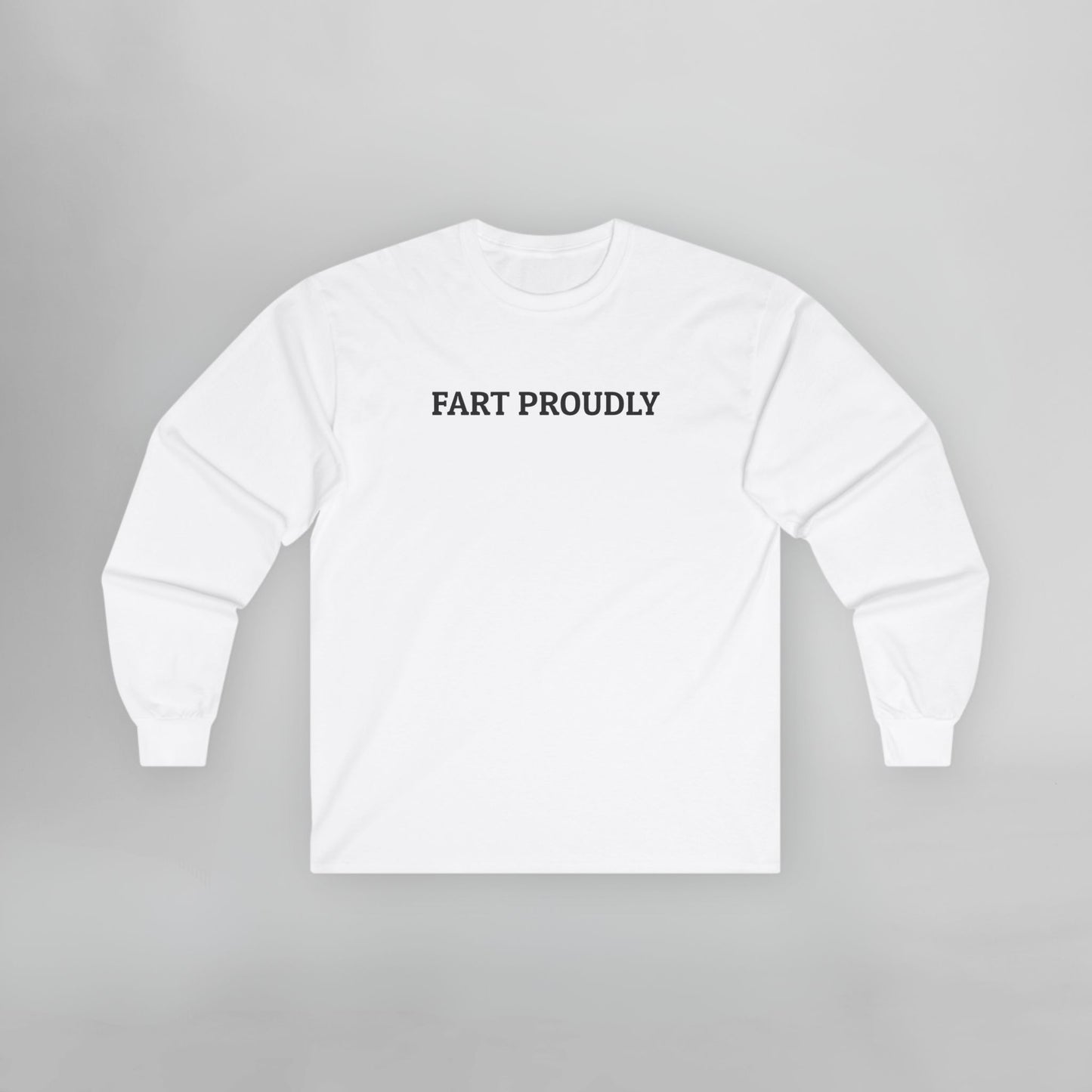Fart Proudly Long Sleeve Tee