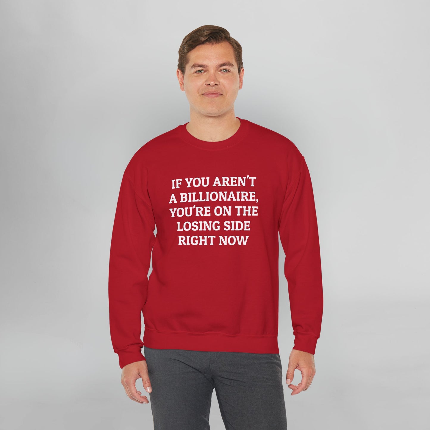If You Aren't a Billionaire, You're On the Losing Side Right Now Sweatshirt