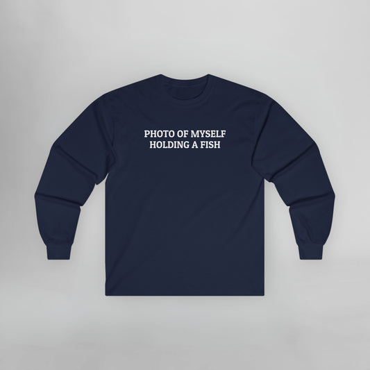 Photo Of Myself Holding a Fish Long Sleeve Tee