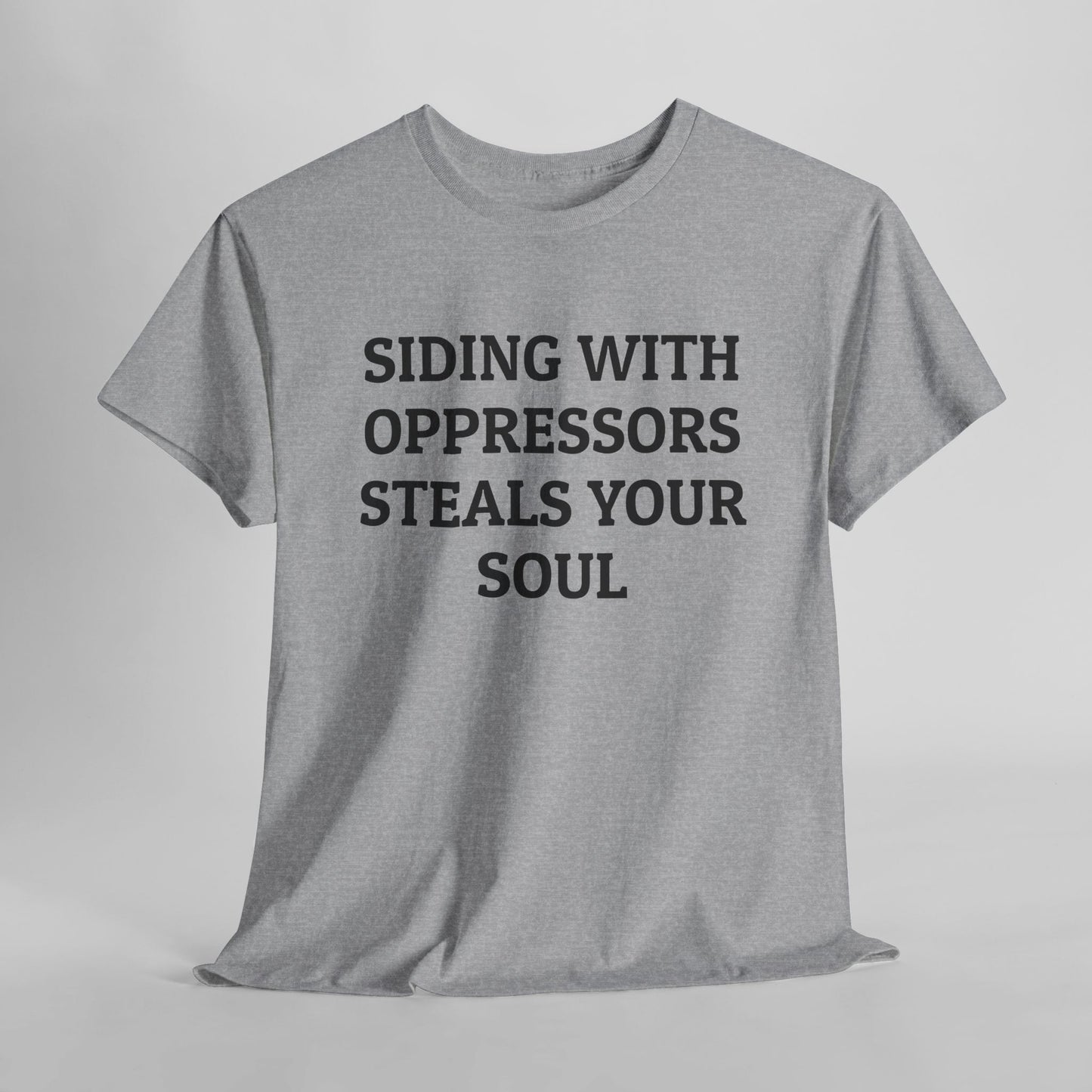 Siding With Oppressors Steals Your Soul Tee