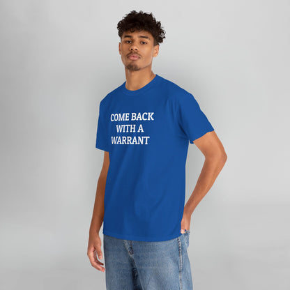 Come Back With a Warrant Tee