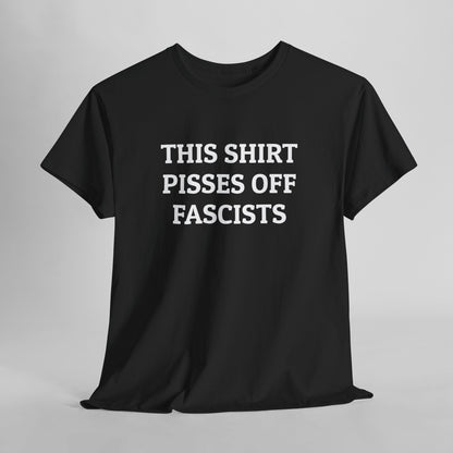 This Shirt Pisses Off Fascists Tee