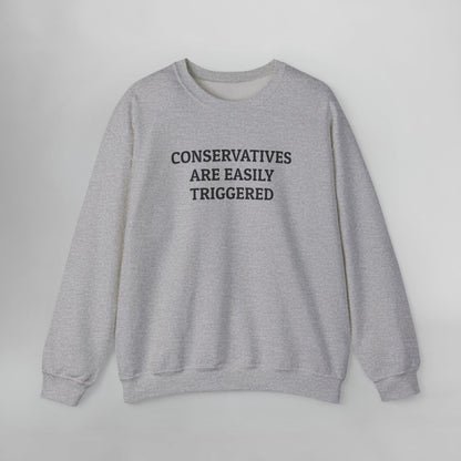 Conservatives are Easily Triggered Sweatshirt