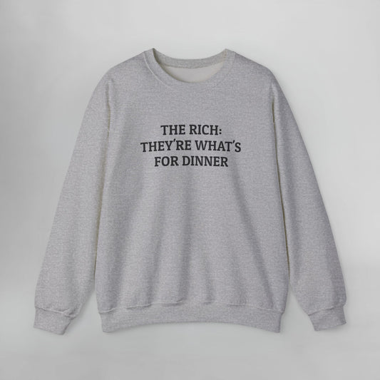 The Rich: They're What's For Dinner Sweatshirt