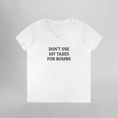 Don't Use My Taxes for Bombs Women's V-Neck Tee