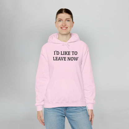 I'd Like to Leave Now Hoodie