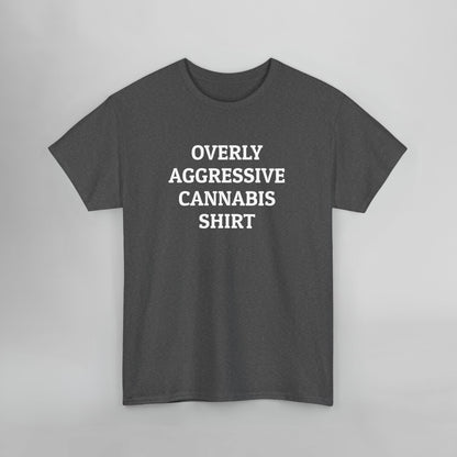 Overly Aggressive Cannabis Shirt Tee