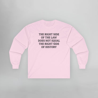 The Right Side of the Law Does Not Equal The Right Side of History Long Sleeve Tee