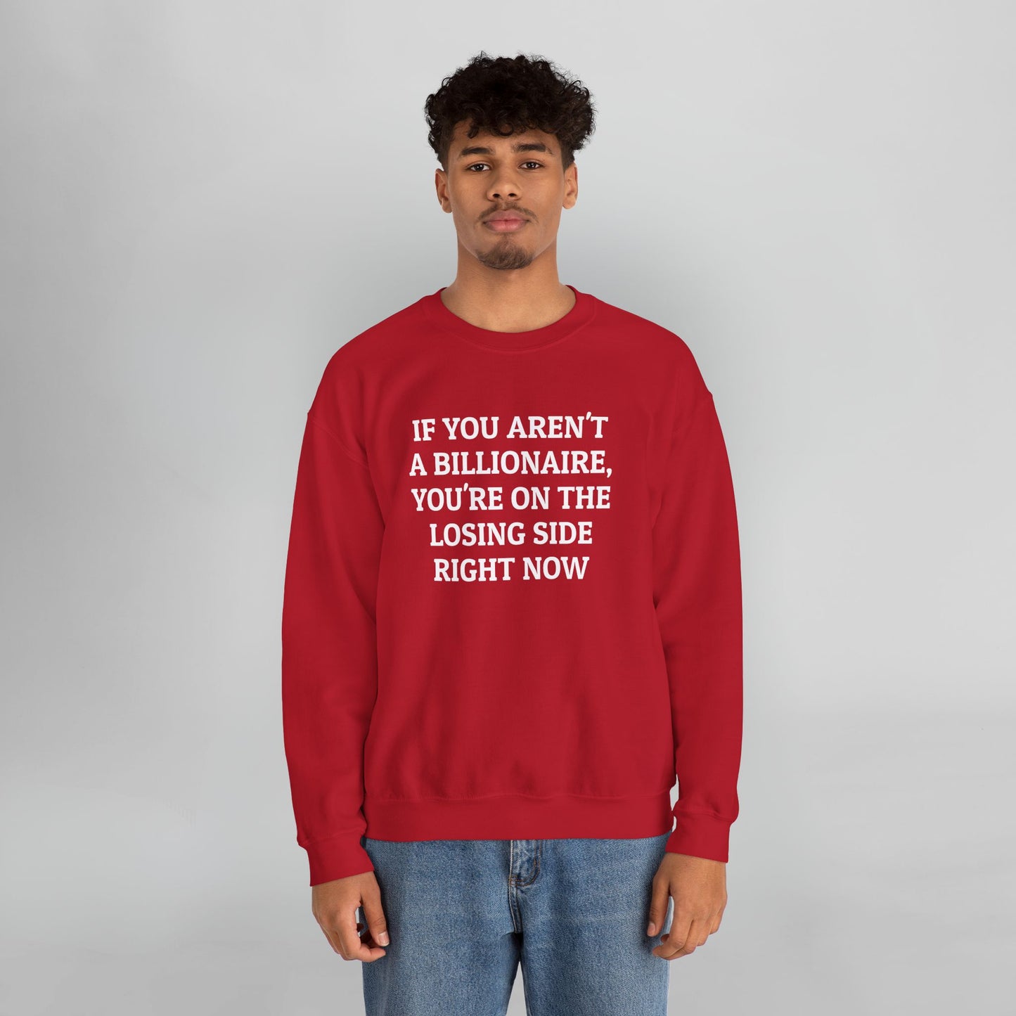 If You Aren't a Billionaire, You're On the Losing Side Right Now Sweatshirt