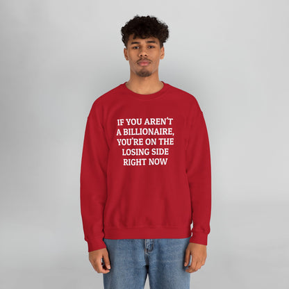 If You Aren't a Billionaire, You're On the Losing Side Right Now Sweatshirt