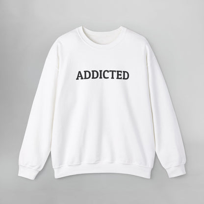 Addicted Sweatshirt