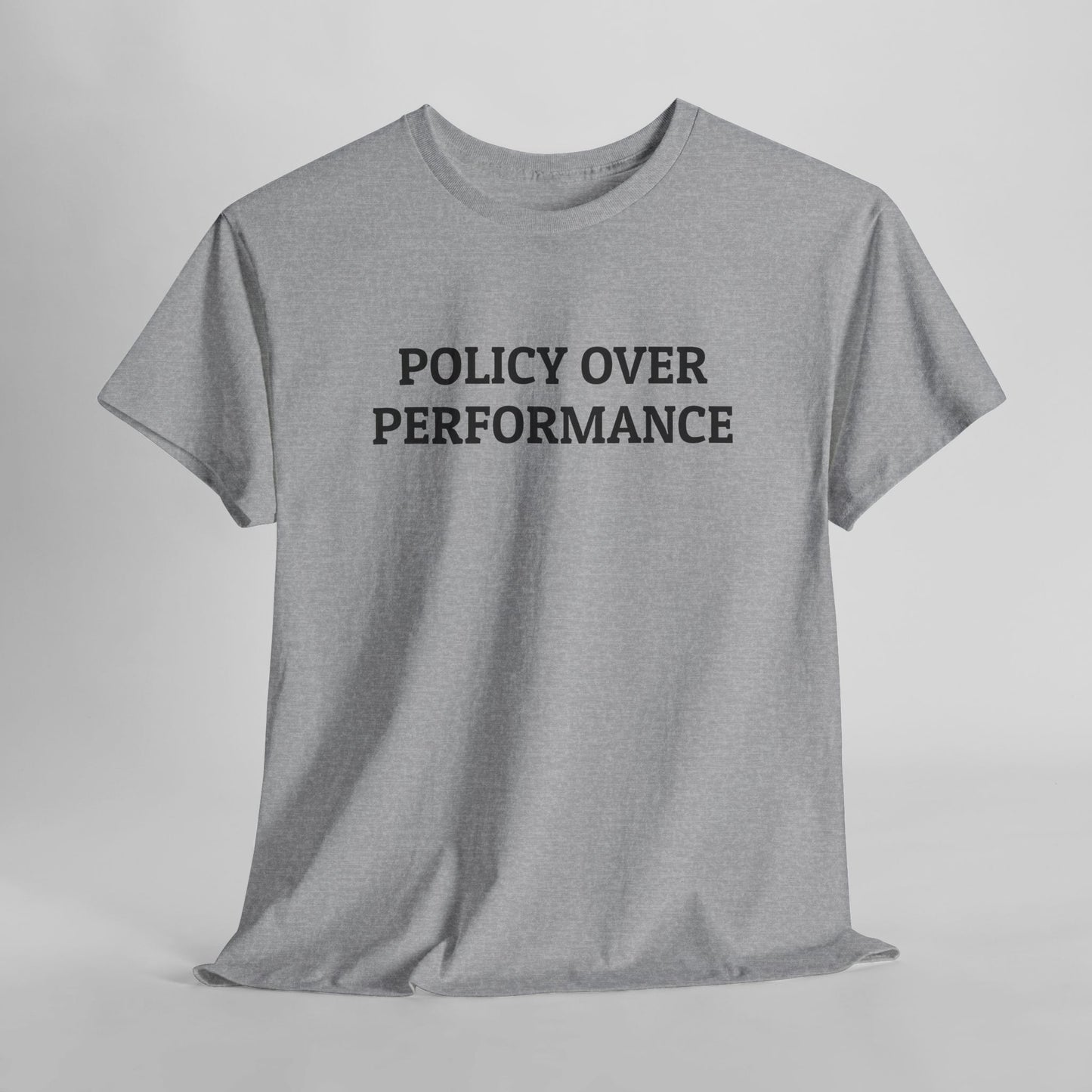 Policy Over Performance Tee