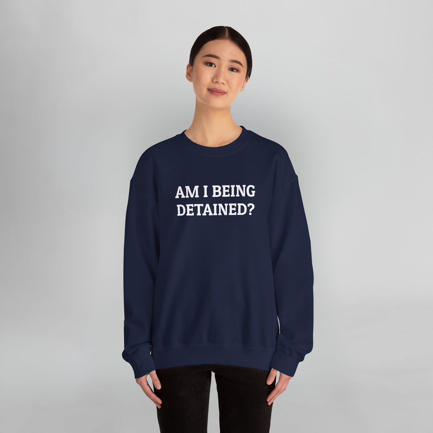 Am I Being Detained Sweatshirt