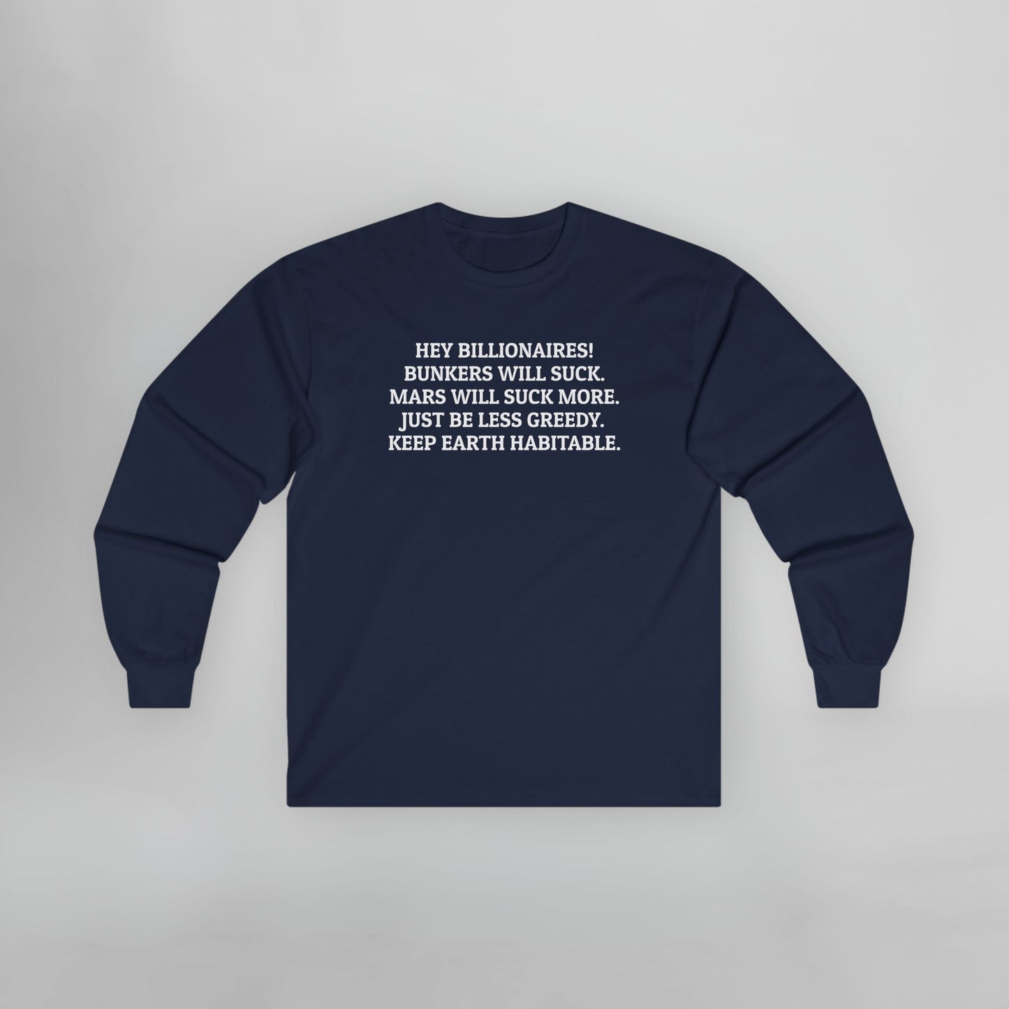 Hey Billionaires! Bunkers Will Suck. Mars Will Suck More. Just Be Less Greedy. Keep Earth Habitable. Long Sleeve Tee