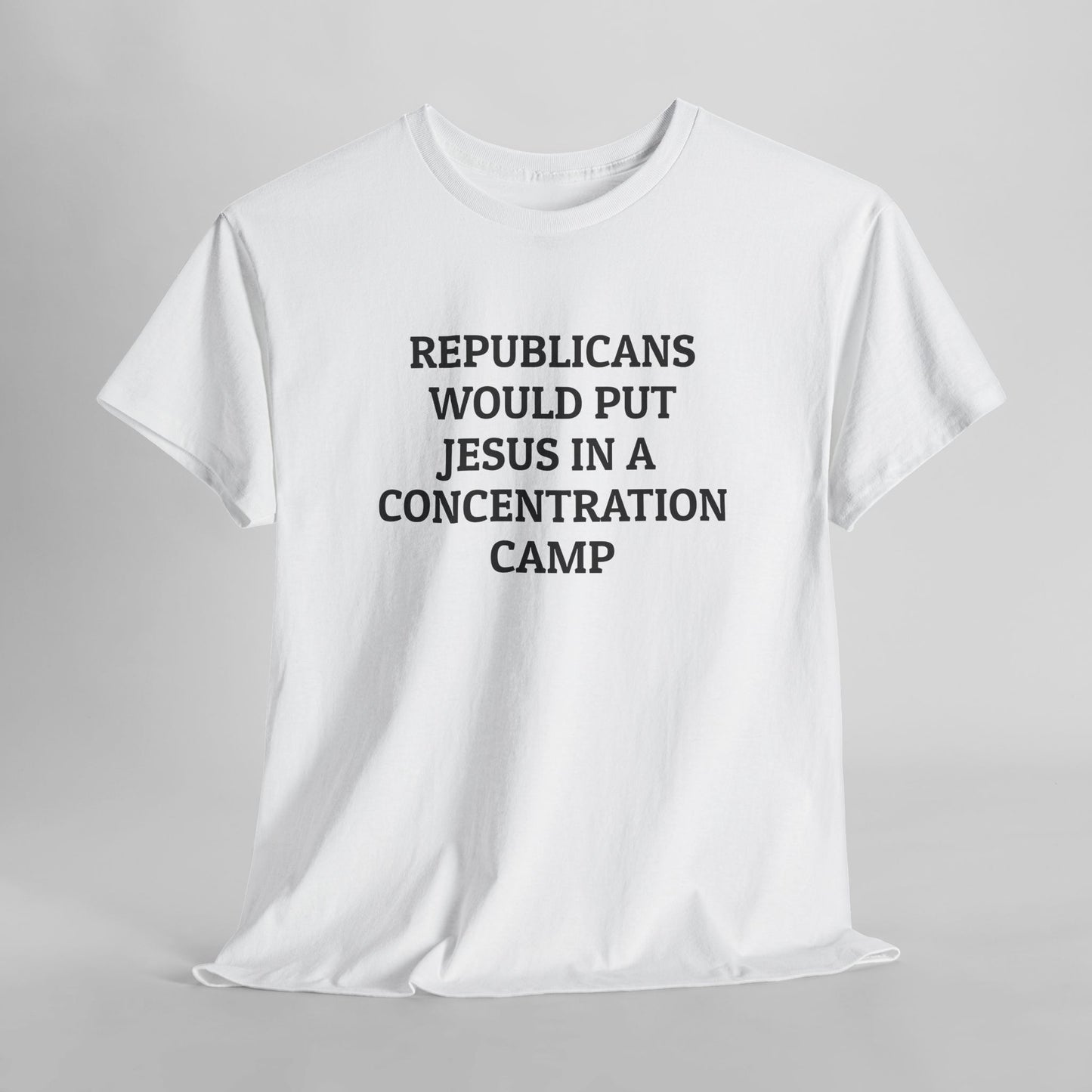 Republicans Would Put Jesus In a Concentration Camp Tee