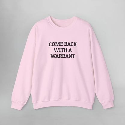 Come Back With a Warrant Sweatshirt