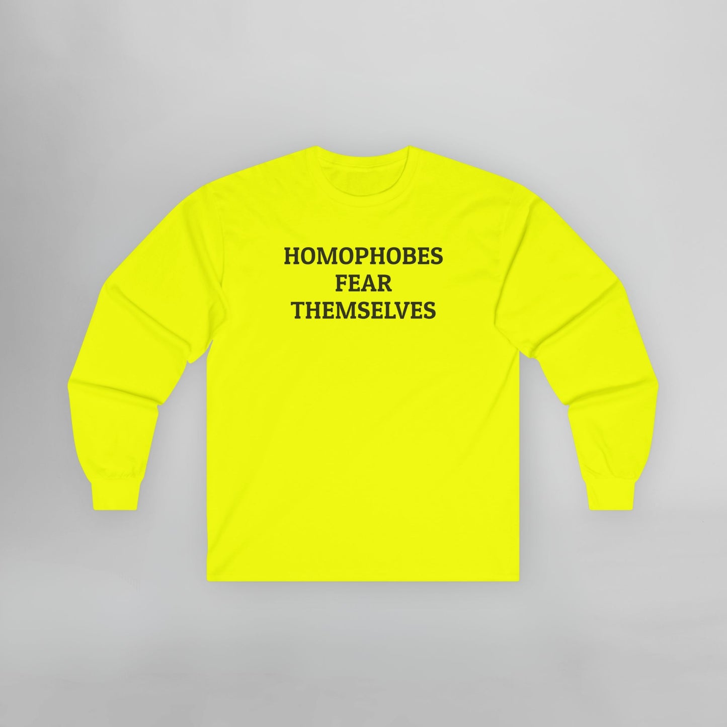Homophobes Fear Themselves Long Sleeve Tee