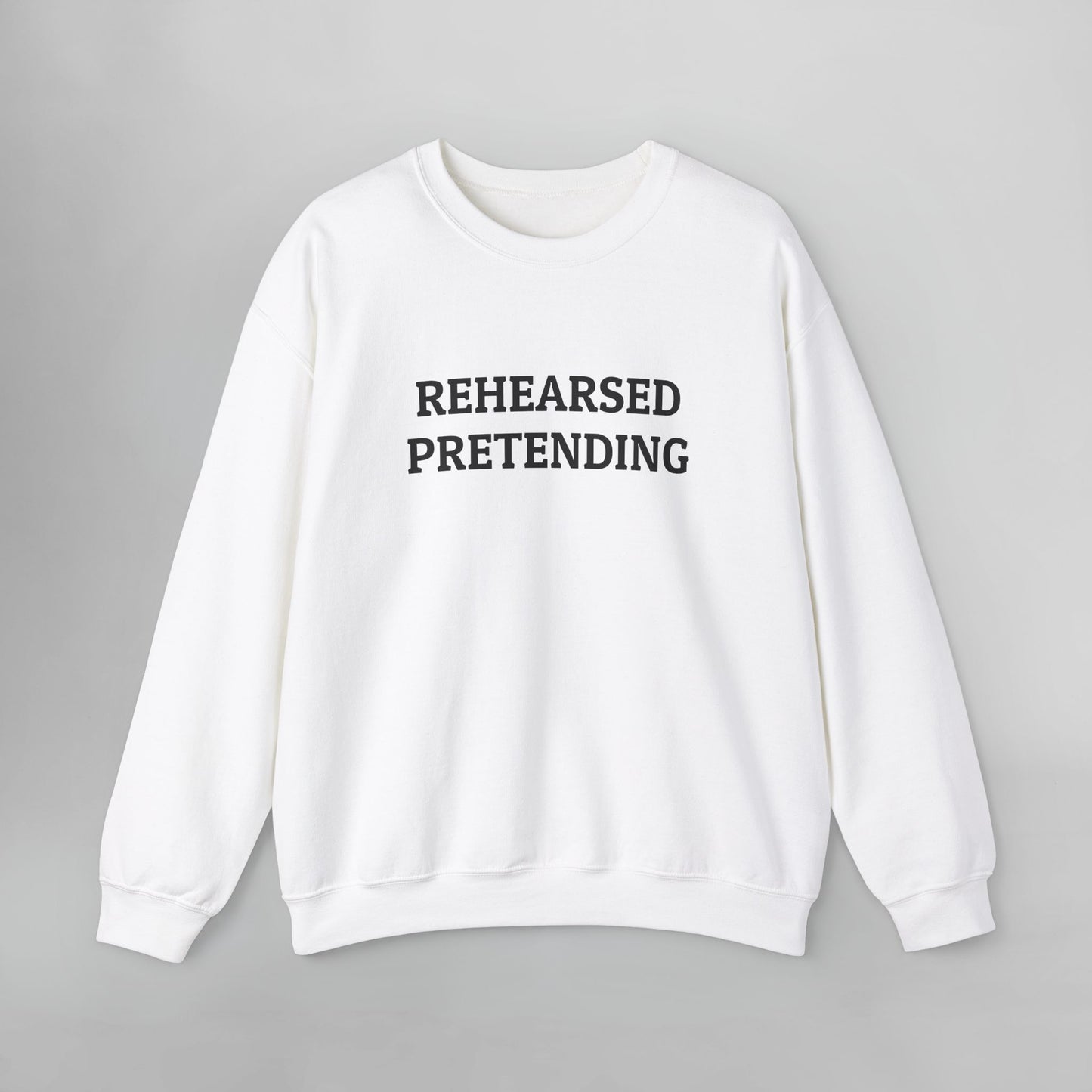 Rehearsed Pretending Sweatshirt