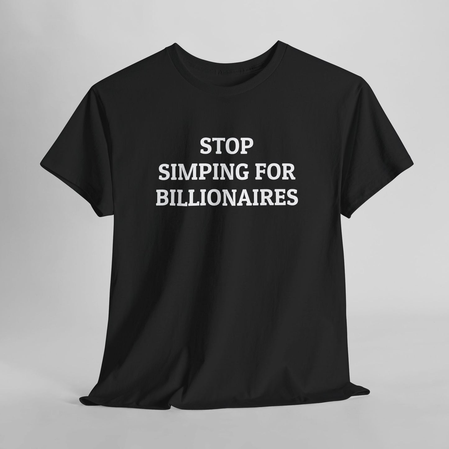 Stop Simping for Billionaires Tee