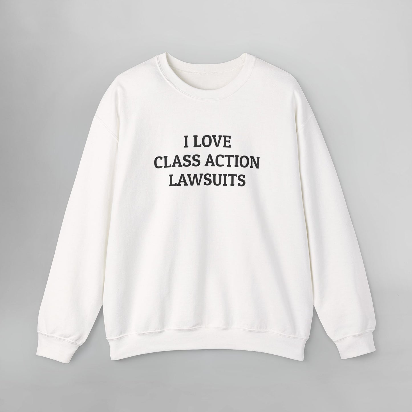 I Love Class Action Lawsuits Sweatshirt