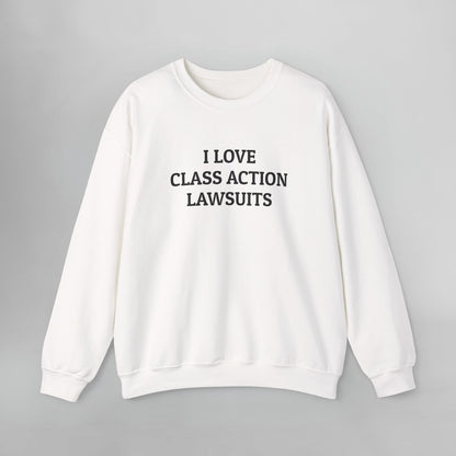 I Love Class Action Lawsuits Sweatshirt