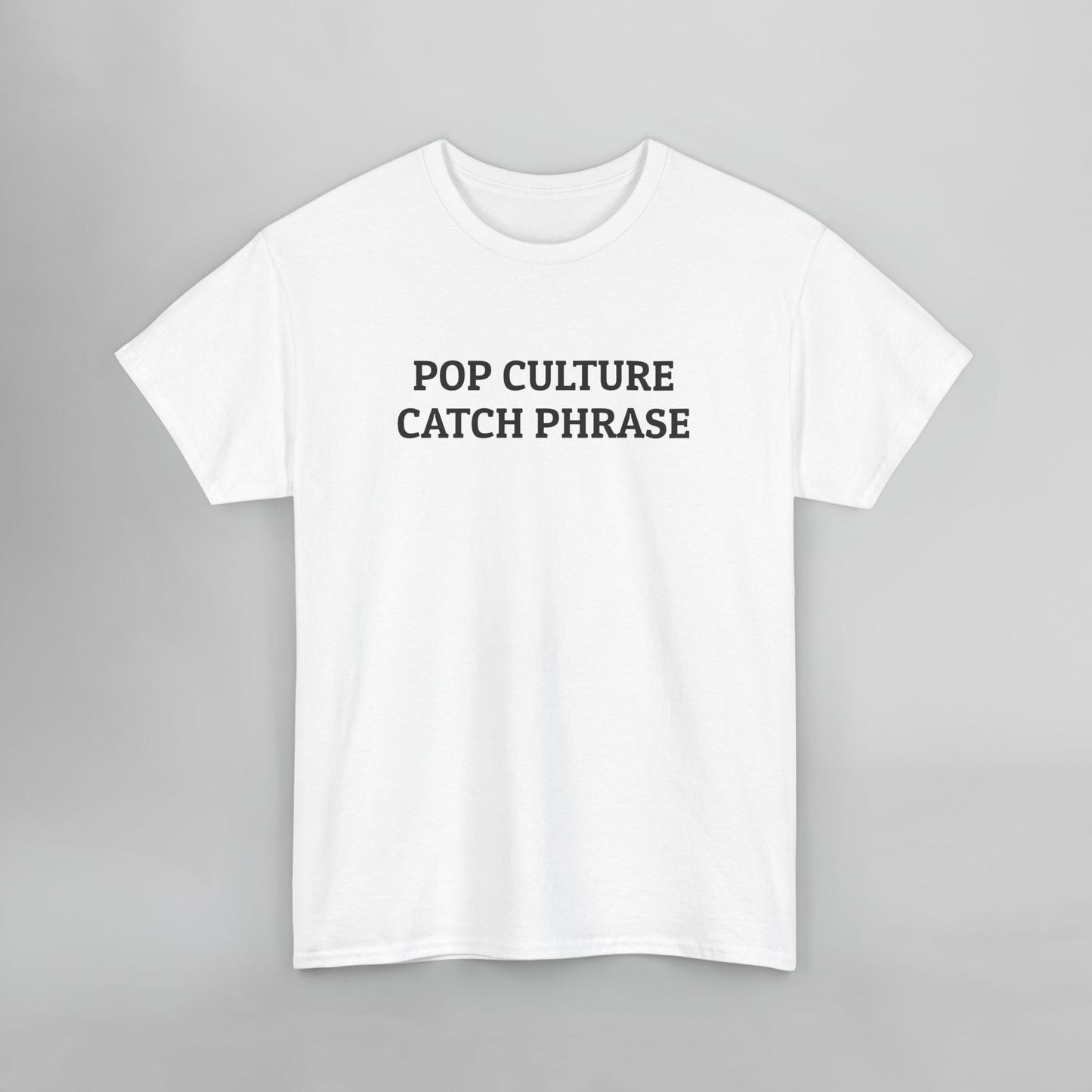 Pop Culture Catch Phrase Tee