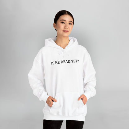 Is He Dead Yet Hoodie