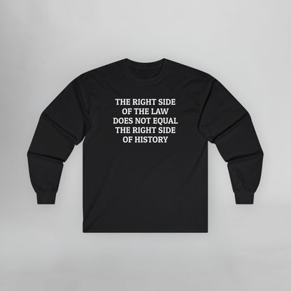 The Right Side of the Law Does Not Equal The Right Side of History Long Sleeve Tee