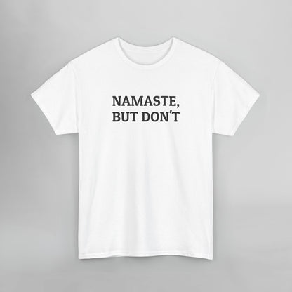 Namaste, But Don't Tee