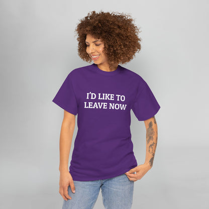 I'd Like to Leave Now Tee