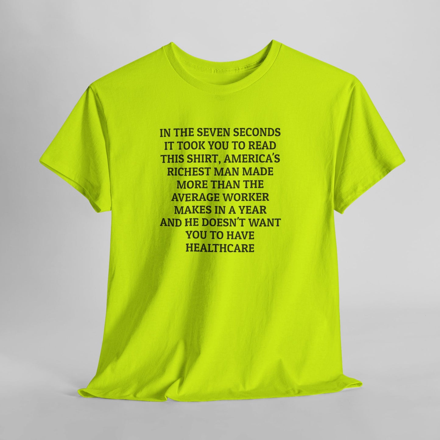 In the Seven Seconds It Took You To Read This Shirt, America's Richest Man Made More than the Average Worker Makes In A Year And He Doesn't Want You to Have Healthcare Tee