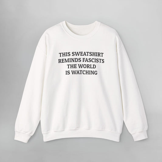 This Sweatshirt Reminds Fascists the World Is Watching Sweatshirt