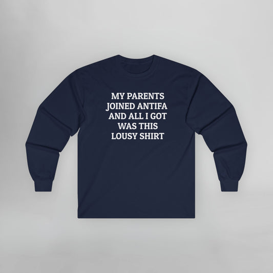 My Parents Joined Antifa and All I Got Was This Lousy Shirt Long Sleeve Tee