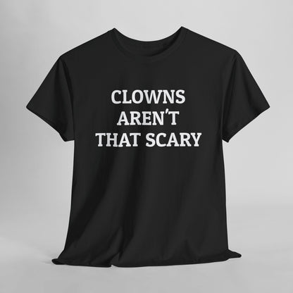 Clowns Aren't That Scary Tee