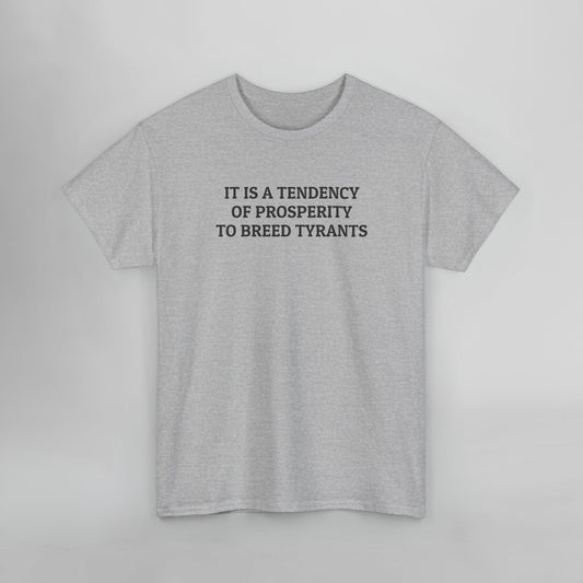 It Is a Tendency of Prosperity to Breed Tyrants Tee