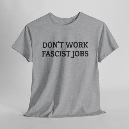 Don't Work Fascist Jobs Tee