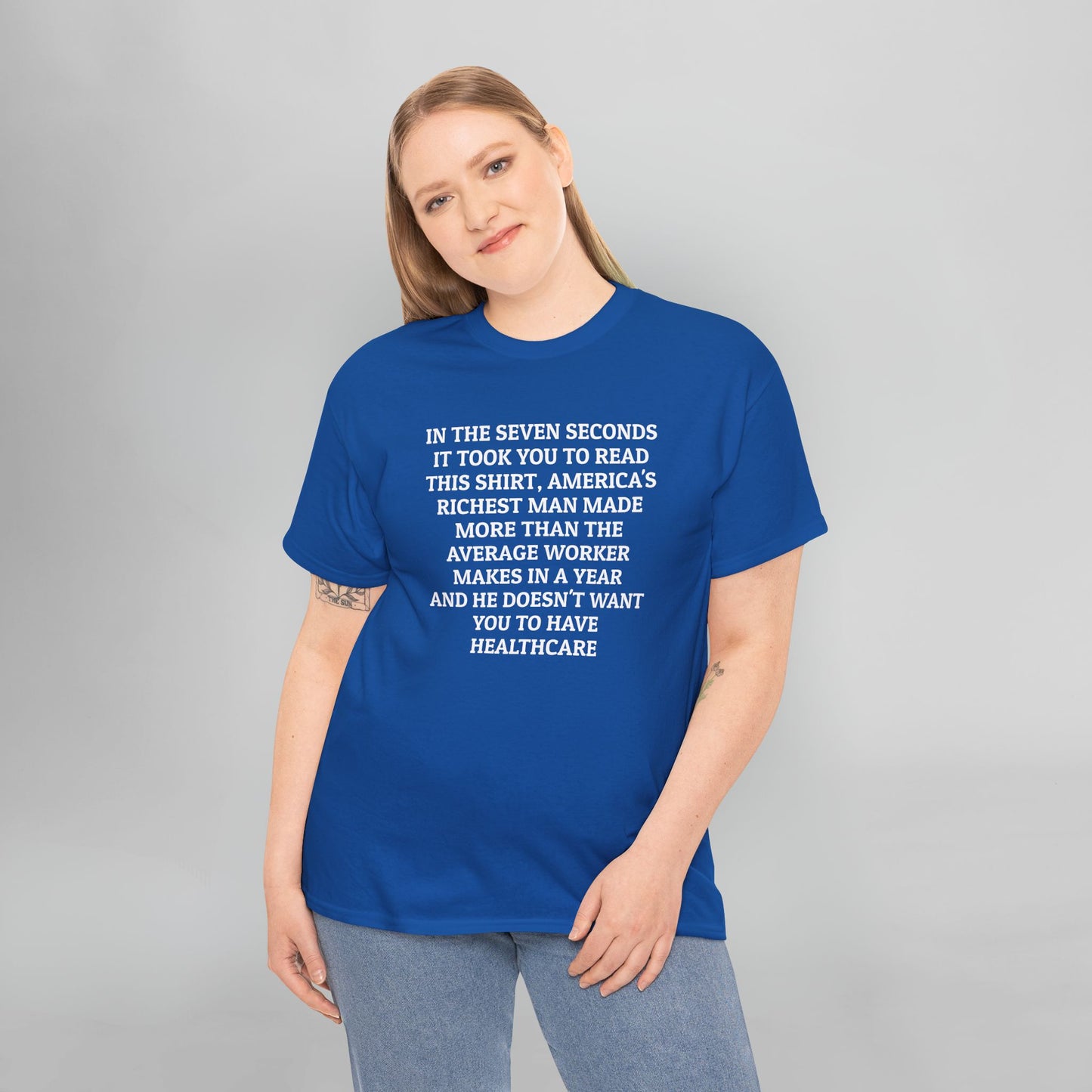 In the Seven Seconds It Took You To Read This Shirt, America's Richest Man Made More than the Average Worker Makes In A Year And He Doesn't Want You to Have Healthcare Tee
