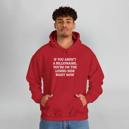 If You Aren't a Billionaire, You're On the Losing Side Right Now Hoodie
