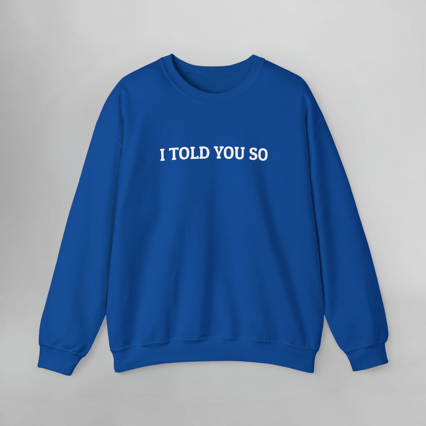 I Told You So Sweatshirt