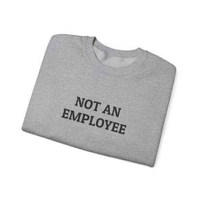 Copy of Not an Employee Sweatshirt