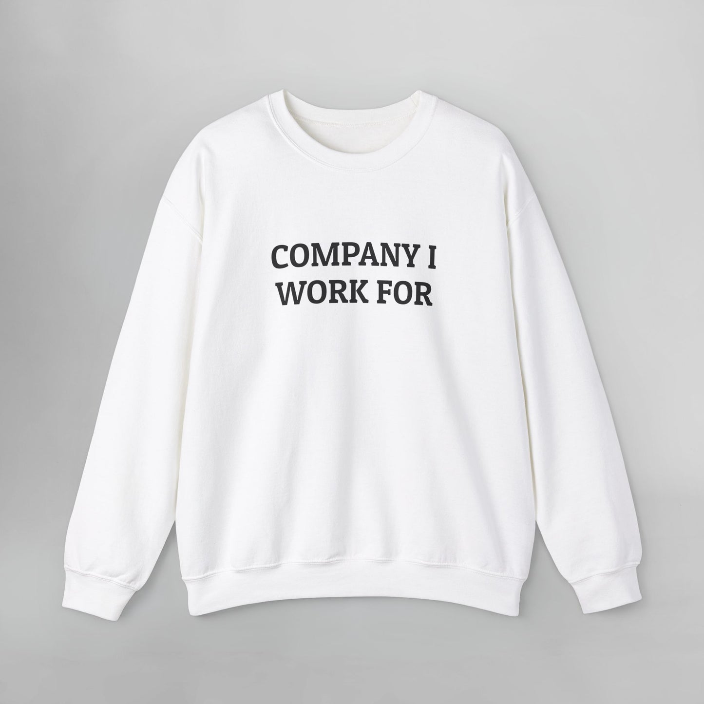 Company I Work For Sweatshirt