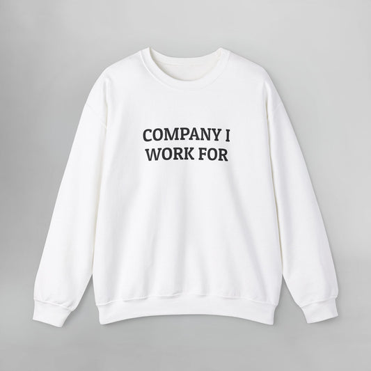 Company I Work For Sweatshirt