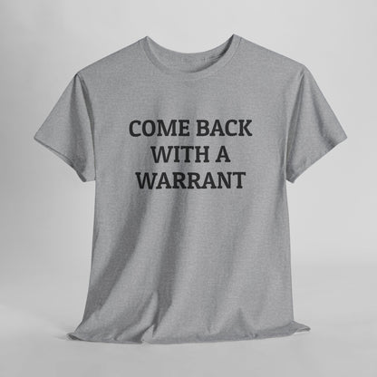 Come Back With a Warrant Tee